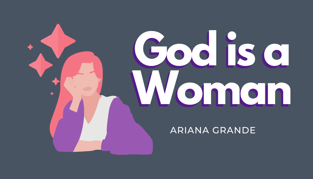 'God is a Woman' - Ariana Grande